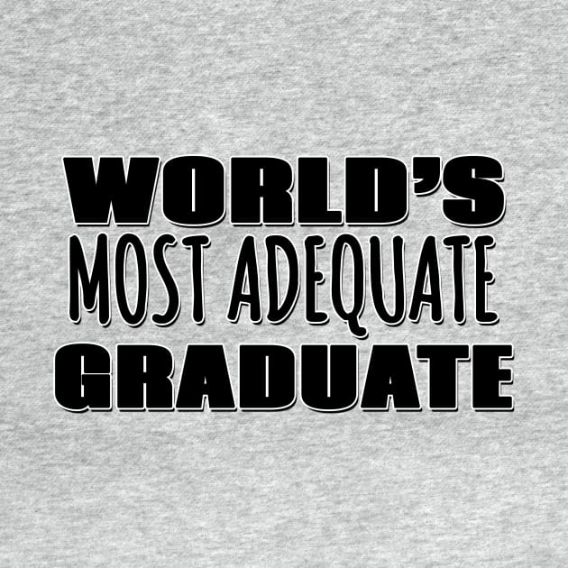 World's Most Adequate Graduate by Mookle